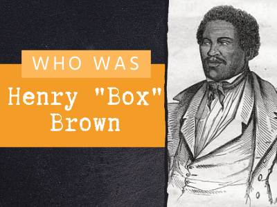 Who was Henry "Box" Brown? 