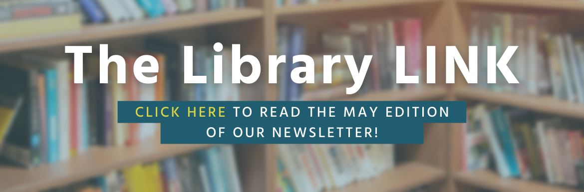 The Library Link - Click here to read the latest issue of our newsletter.