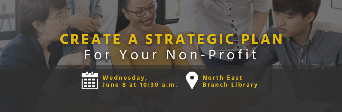 Create a Strategic Plan for Your Non-Profit | Wednesday, June 8 at 10:30 a.m. | North East Branch Library