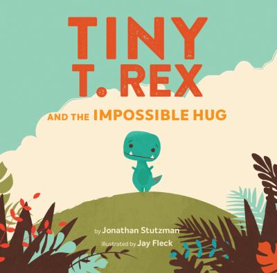 Book cover image - Tiny T. rex and the Impossible Hug