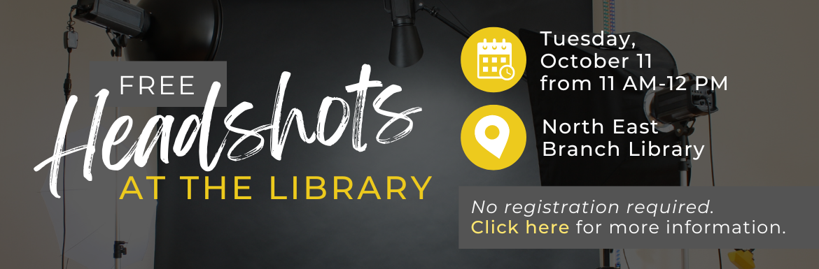 Free Headshots at the Library. Tuesday, October 11 from 11 AM - 12 PM. North East Branch Library. No Registration required. Click here for more information.