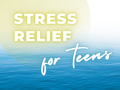 Stress Relief for Teens