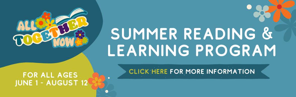 All Together Now Summer Reading & Learning Program: For All Ages June 1 - August 12