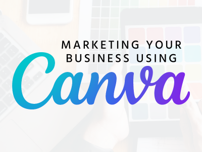Marketing Your Business Using Canva