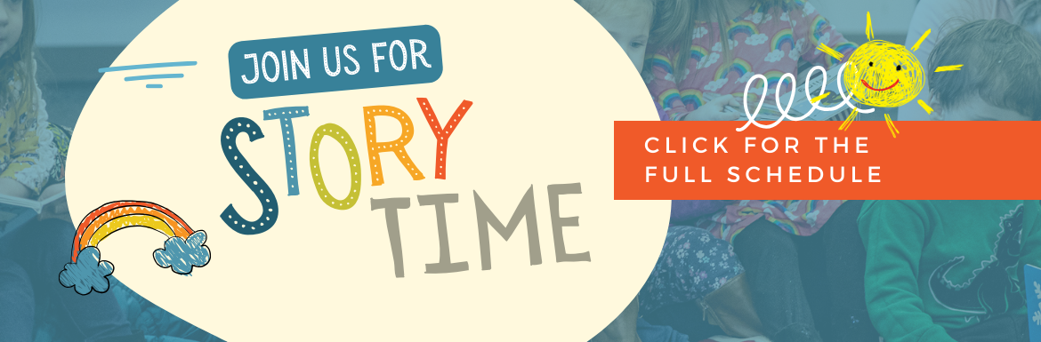 Join us for a storytime, click for the full schedule.