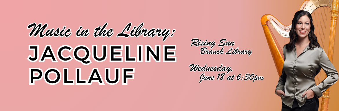Music in the Library: Jacqueline Pollauf Rising Sun Branch Library, Wednesday, June 18 at 6:30 PM