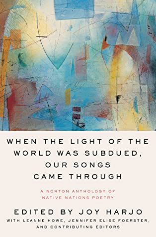 Image for "When the Light of the World Was Subdued, Our Songs Came Through: A Norton Anthology of Native Nations Poetry"