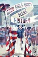 Image for "Good Girls Don&#039;t Make History"