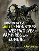 Image for "How to Draw Chiller Monsters, Werewolves, Vampires, and Zombies"