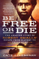Image for "Be Free or Die: The Amazing Story of Robert Smalls&#039; Escape from Slavery to Union Hero"