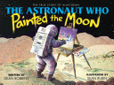 Image for "The Astronaut who Painted the Moon"