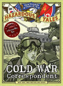 Image for "Cold War Correspondent (Nathan Hale&#039;s Hazardous Tales #11)"
