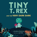 Image for "Tiny T. Rex and the Very Dark Dark"