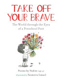 Image for "Take Off Your Brave: The World through the Eyes of a Preschool Poet"