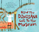 Image for "How the Dinosaur Got to the Museum"