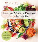 Image for "Amazing Mexican Favorites with Your Instant Pot"
