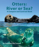 Image for "Otters: River Or Sea? a Compare and Contrast Book"