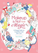 Image for "Makeup is Not (Just) Magic: A Manga Guide to Cosmetics and Skin Care"