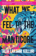 Image for "What We Fed to the Manticore"