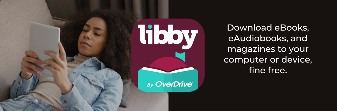 Libby by Overdrive.Download eBooks, eAudiobooks, and magazines to your computer or device, fine free.  Click for more information.