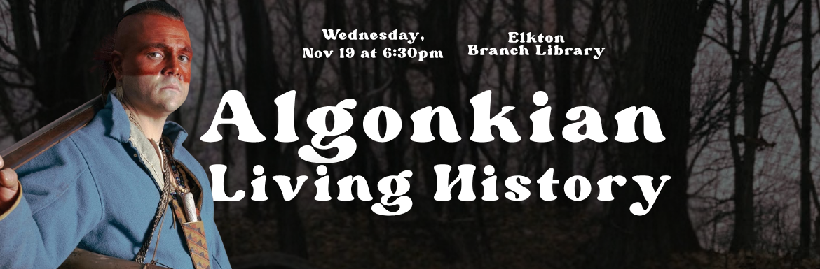 Algonkian Living History, Elkton Branch Library Wednesday, November 19, 2025 6:30pm–7:30pm