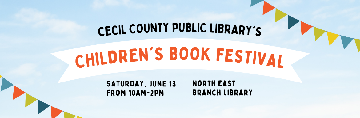 Cecil County Public Library's Children's Book Festival, Saturday, June 13 from 10 am - 2 pm, North East Branch Library