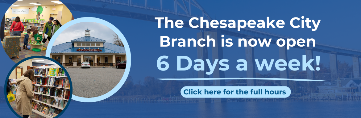 Chesapeake City Branch is now open 6 Days a week!
