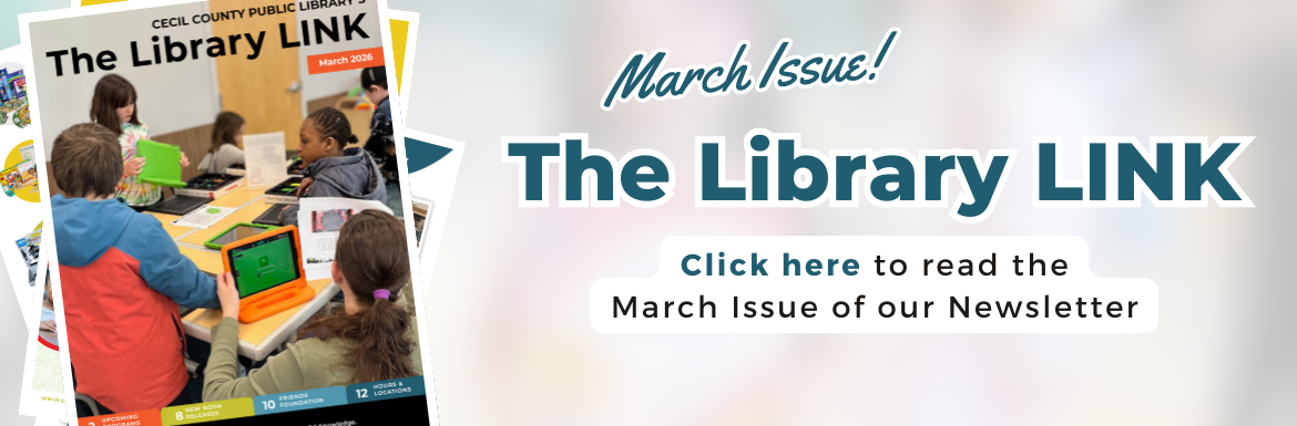 March Edition of the Library Link, click here to read the newsletter.