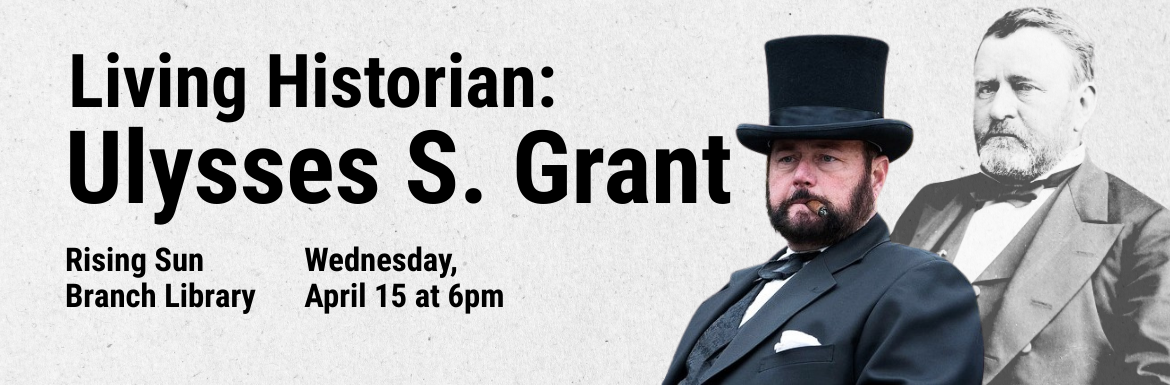 Living Historian: Ulysses S. Grant, Wednesday, April 15, 2026 6:00pm–7:30pm