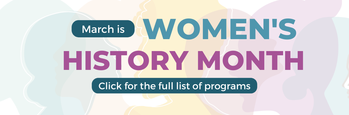 Women's History Month, click here for a list of programs
