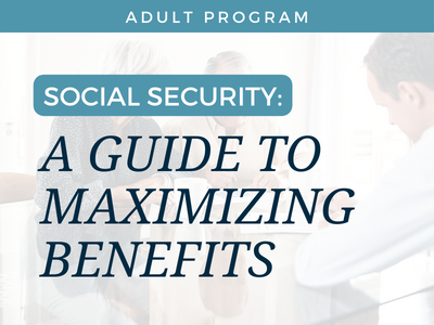 Social Security: A Guide to Maximizing Benefits