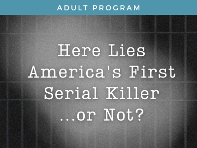 Here Lies America's First Serial Killer...Or Not?