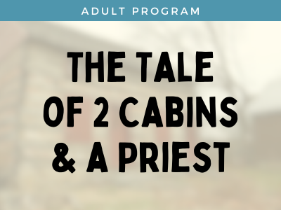 The Tale of 2 Cabins & a Priest