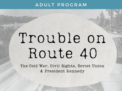 Trouble on Route 40:  The Cold War, Civil Rights, Soviet Union & Pres. Kennedy