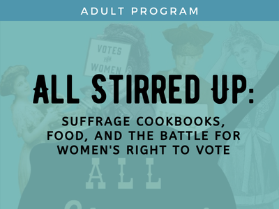 Program Title: All Stirred Up: Suffrage Cookbooks, Food, and the Battle for Women's Right to Vote