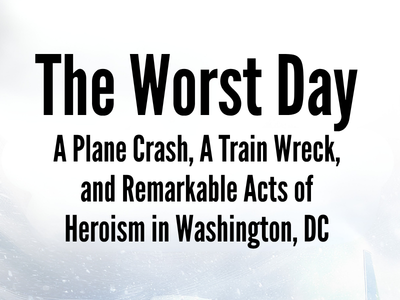 Program Title-The Worst Day: A Plane Crash, A Train Wreck, and Remarkable Acts of Heroism in Washington, DC