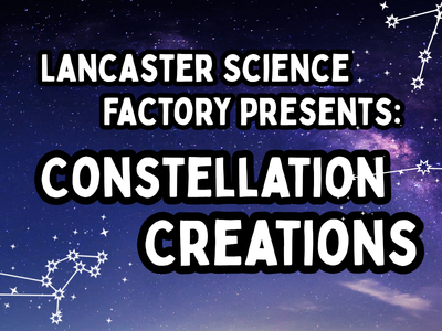 Program Title - Lancaster Science Factory Presents: Constellation Creations