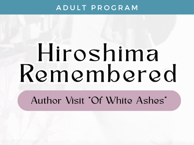 Hiroshima Remembered: Author Visit "Of White Ashes "